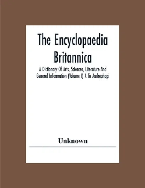 The Encyclopaedia Britannica: A Dictionary Of Arts, Sciences, Literature And General Information (Volume I) A To Androphagi by Unknown