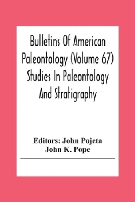 Bulletins Of American Paleontology (Volume 67) Studies In Paleontology And Stratigraphy by John Pojeta
