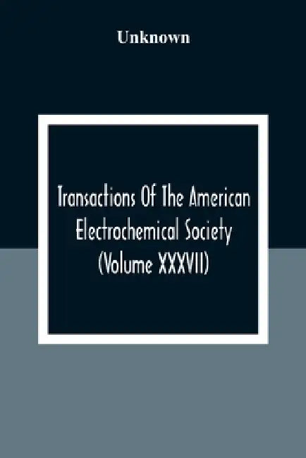 Transactions Of The American Electrochemical Society (Volume XXXVII) by Unknown