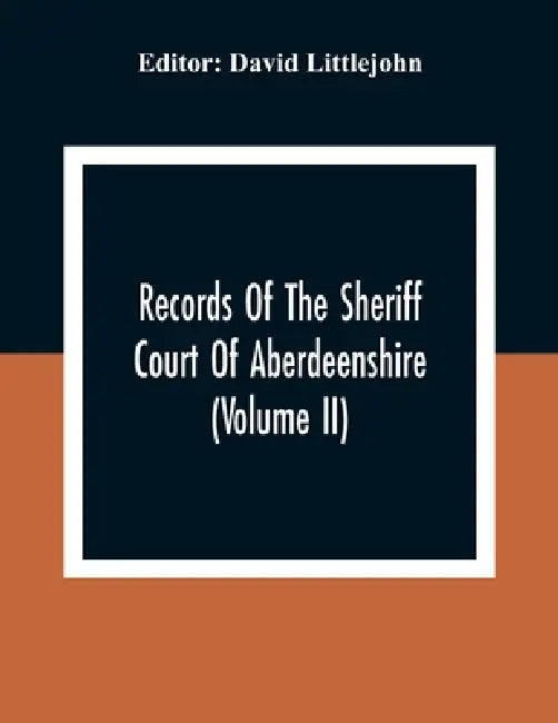 Records Of The Sheriff Court Of Aberdeenshire (Volume Ii) by David Littlejohn