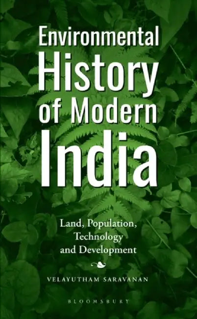Environmental History of Modern India: Land, Population, Technology and Development by Velayutham Saravanan