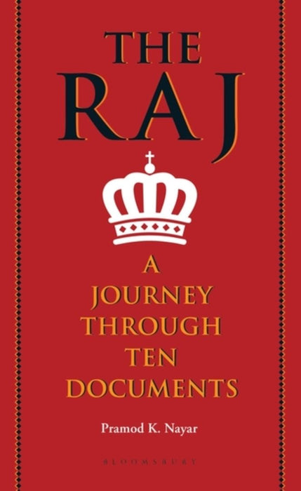 The Raj: A Journey thorugh ten Documents by Pramod K. Nayar