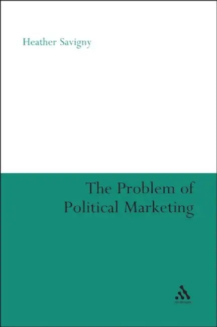 The Problem of Political Marketing by Heather Savigny