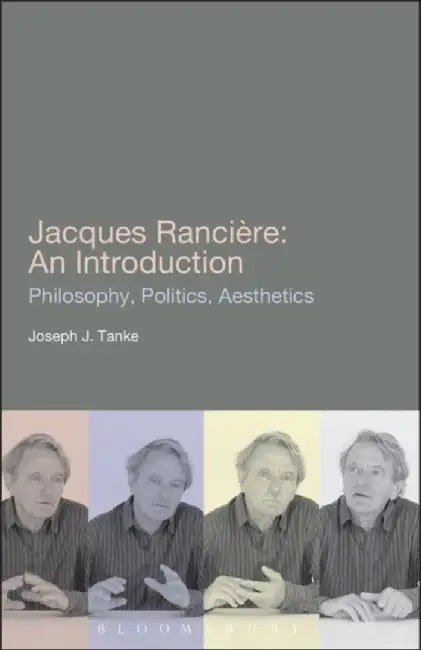 Jacques Ranciere: An Introduction by Joseph J. Tanke