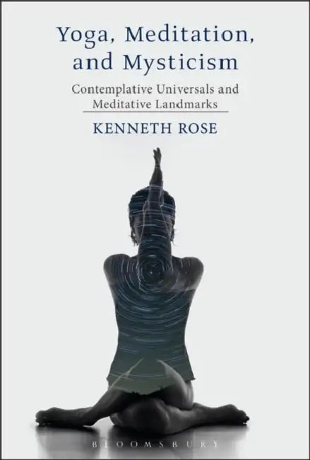Yoga, Meditation, and Mysticism by Kenneth Rose