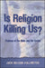 Is Religion Killing Us? by Jack Nelson-Pallmeyer