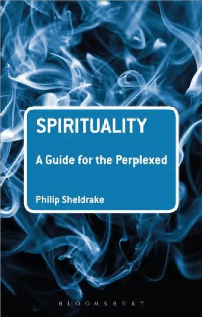 Spirituality A Guide For The Perplexed by Philip Sheldrake