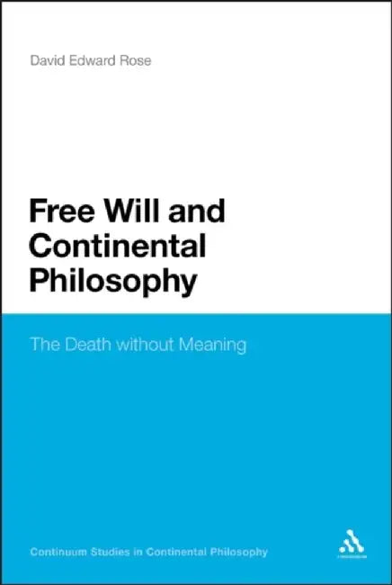Free Will and Continental Philosophy: The Death without Meaning by David Edward Rose