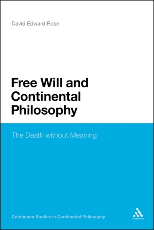 Free Will and Continental Philosophy: The Death without Meaning by David Edward Rose