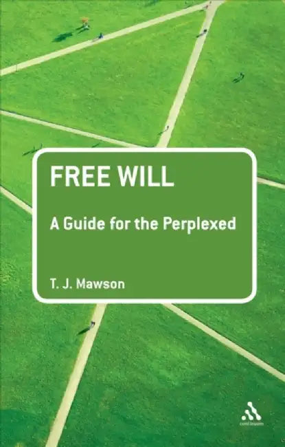 Free Will: A Guide for the Perplexed by T. J. Mawson