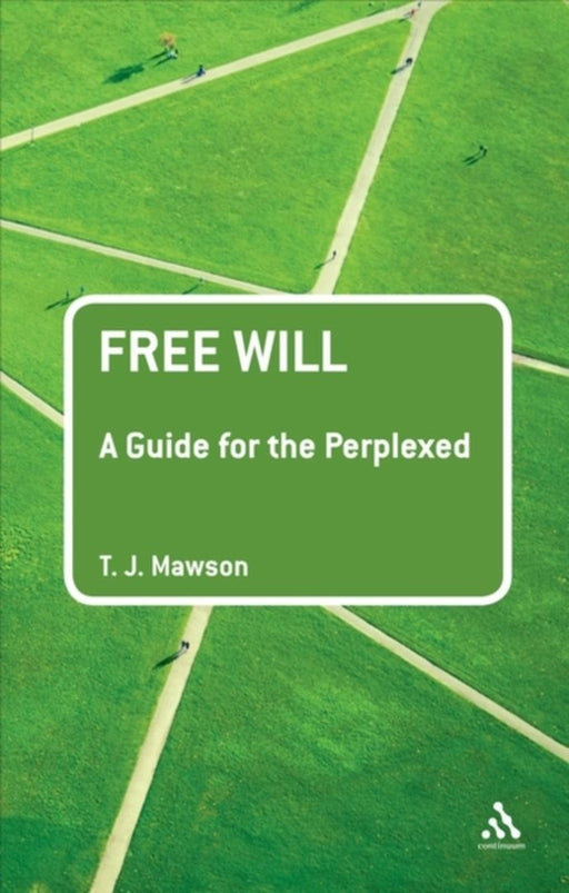 Free Will: A Guide for the Perplexed by T. J. Mawson