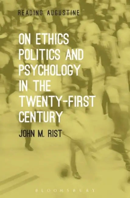 On Ethics Politics and Psychology in the Twenty-First Century by John M. Rist