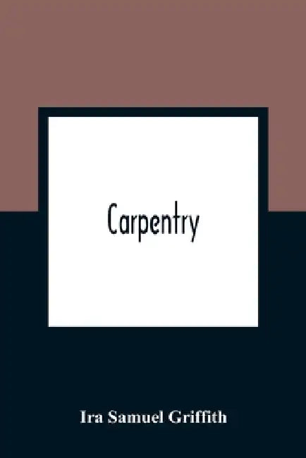 Carpentry by Ira Samuel Griffith