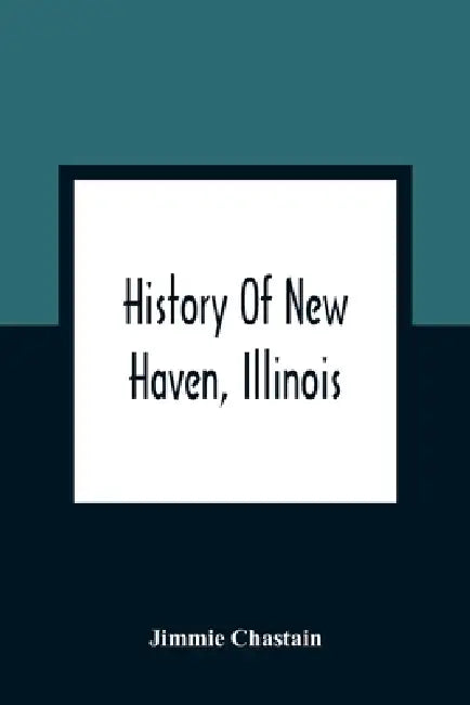 History Of New Haven, Illinois by Jimmie Chastain