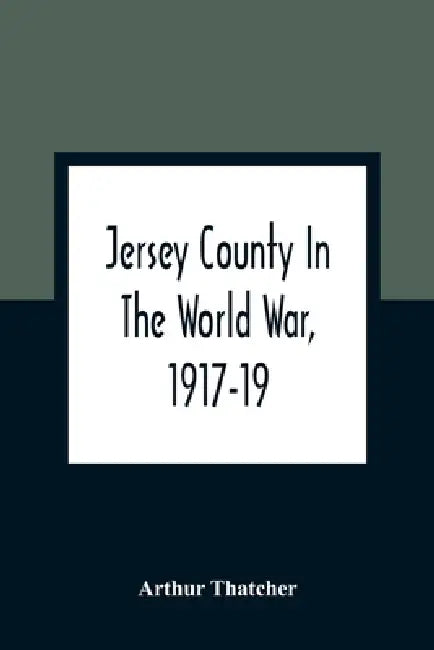 Jersey County In The World War, 1917-19 by Arthur Thatcher