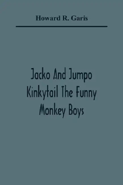 Jacko And Jumpo Kinkytail The Funny Monkey Boys by Howard R. Garis