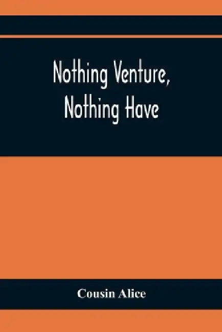 Nothing Venture, Nothing Have by Cousin Alice