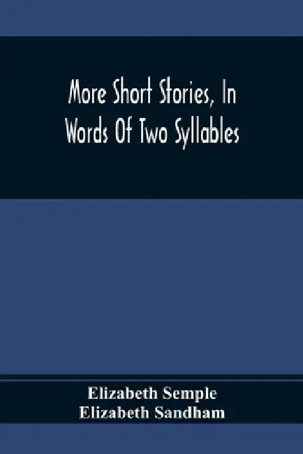 More Short Stories, In Words Of Two Syllables by Elizabeth Semple