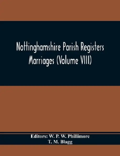 Nottinghamshire Parish Registers. Marriages (Volume VIII) by W. P. W. Phillimore