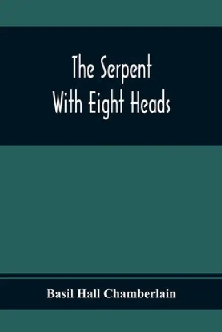 The Serpent With Eight Heads by Basil Hall Chamberlain