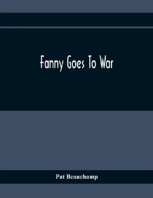 Fanny Goes To War by Pat Beauchamp