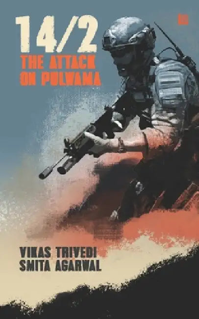 14/2: The Attack on Pulwama by Smita Agarwal, Vikas Trivedi