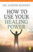 How to Use Your Healing Power by Joseph Murphy