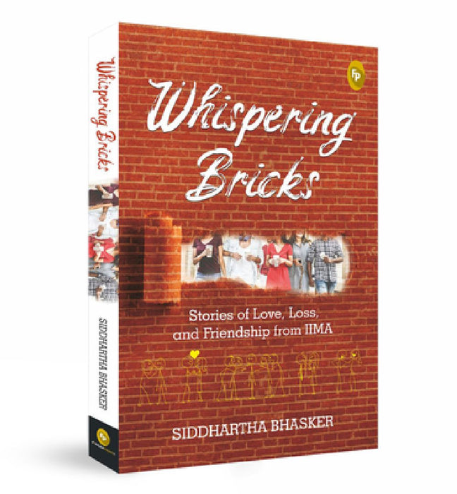 Whispering Bricks: Stories of Love, Loss, and Friendship from Iima by Siddhartha Bhasker