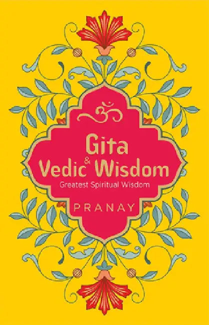 Gita & Vedic Wisdom, Greatest Spiritual Wisdom by Pranay
