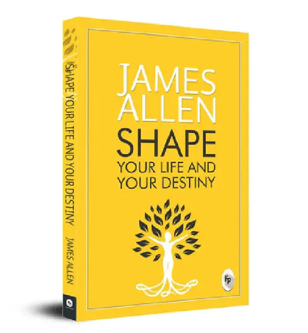Shape Your Life and Your Destiny by James Allen