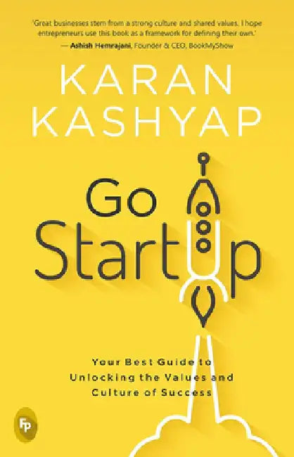 Go Start Up: Your Best Guide to Unlocking the Values and Culture of Success by Karan Kashyap