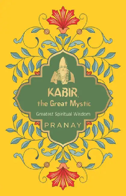 Kabir, the Great Mystic by Pranay