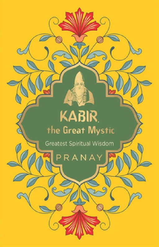 Kabir, the Great Mystic by Pranay