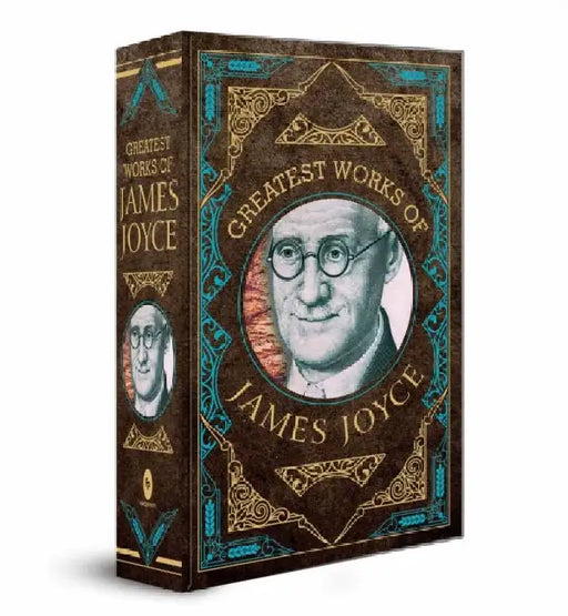 Greatest Works of James Joyce (Deluxe Hardbound Edition) by James Joyce