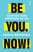 Be You. Now!: Redefine Your Approach to Life by Sagar Makwana