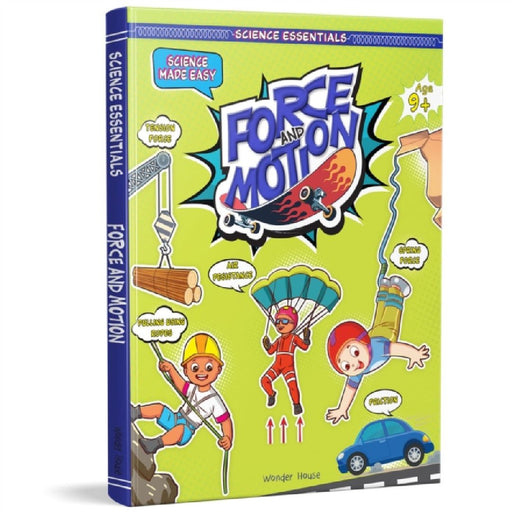 Force and Motion: Science Made Easy by Wonder House Books