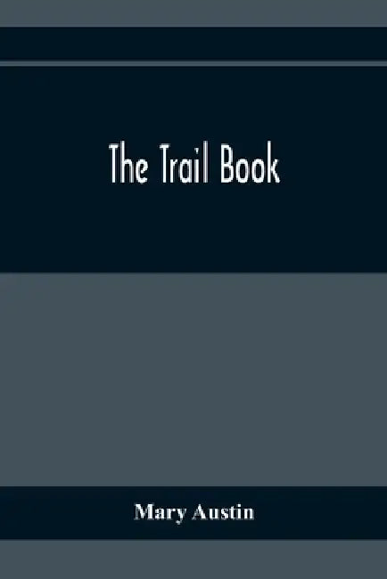 The Trail Book by Mary Austin
