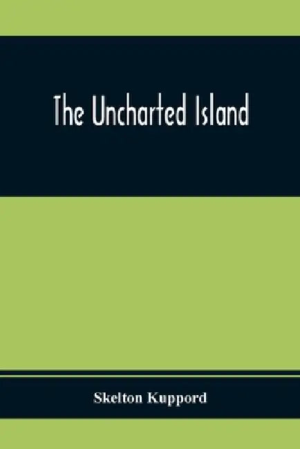 The Uncharted Island by Skelton Kuppord