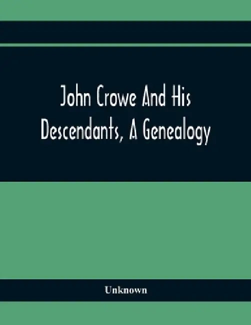 John Crowe And His Descendants, A Genealogy by Unknown
