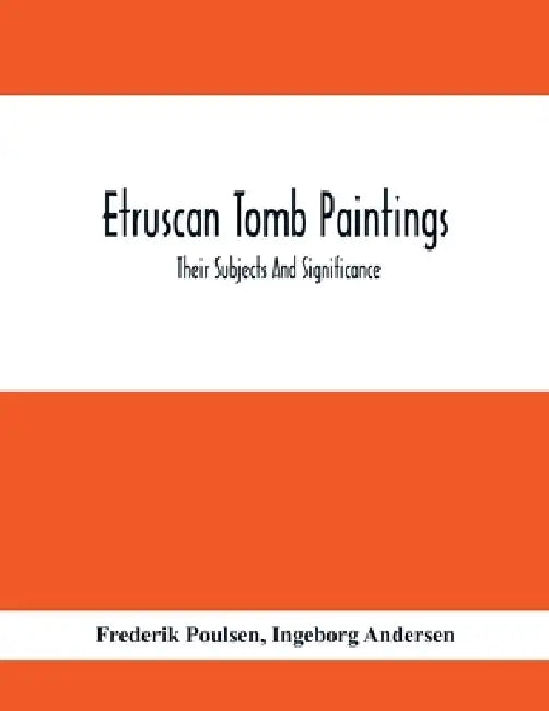 Etruscan Tomb Paintings: Their Subjects And Significance by Frederik Poulsen