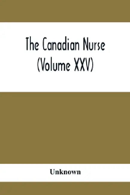 The Canadian Nurse (Volume XXV) by Unknown