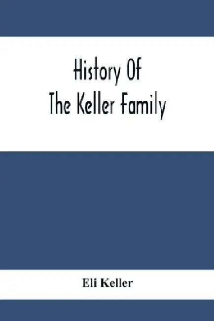 History Of The Keller Family by Eli Keller