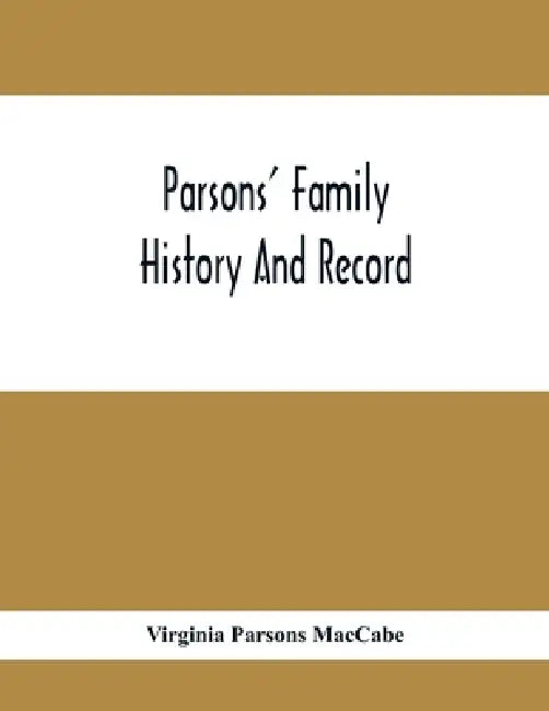 Parsons' Family History And Record by Virginia Parsons Maccabe