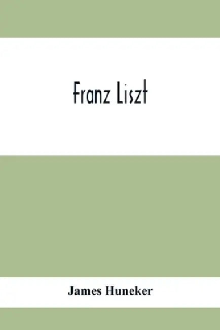 Franz Liszt by James Huneker