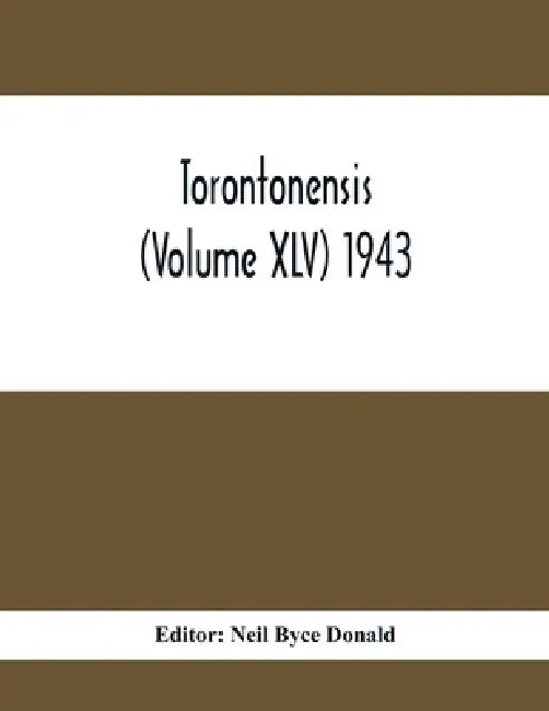 Torontonensis (Volume XIV) 1943 by Neil Byce Donald