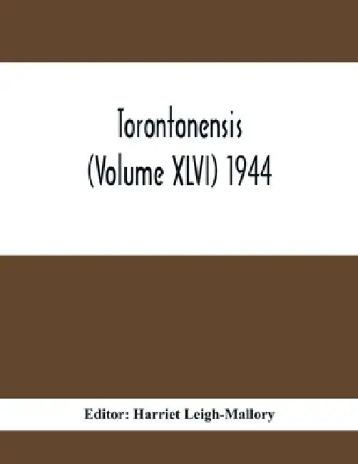 Torontonensis (Volume XIVI) 1944 by Harriet Leigh-Mallory