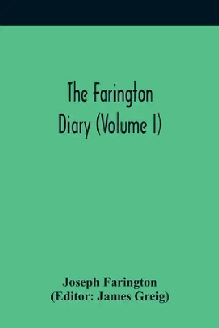 The Farington Diary (Volume I) by Joseph Farington