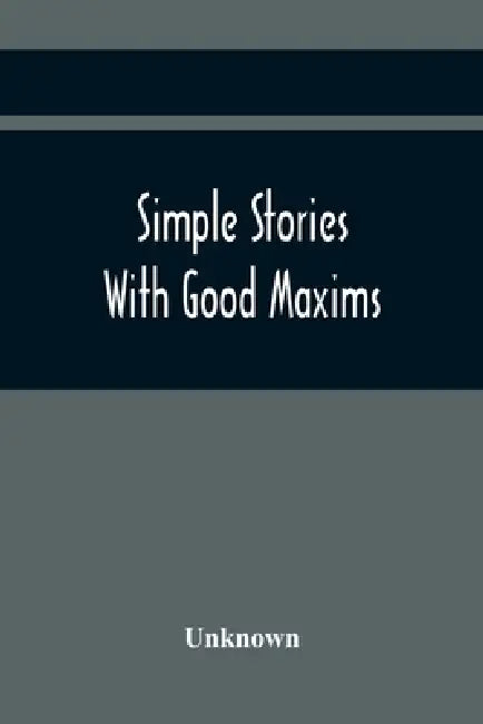 Simple Stories With Good Maxims by Unknown