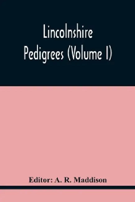 Lincolnshire Pedigrees (Volume I) by A. R. Maddison