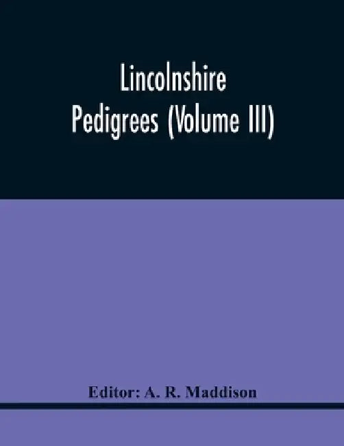 Lincolnshire Pedigrees (Volume Iii) by A. R. Maddison